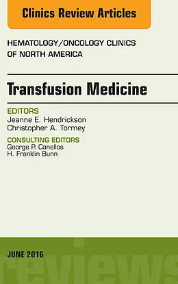 E-Book (epub) Transfusion Medicine, An Issue of Hematology/Oncology Clinics of North America von Jeanne E. Hendrickson, Christopher A. Tormey