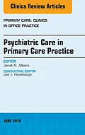 ePUB Psychiatric Care in Primary Care Practice, An Issue of Primary Care: Clinics in Office Practice von Janet R. Albers