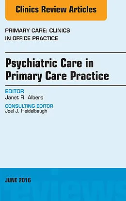ePUB Psychiatric Care in Primary Care Practice, An Issue of Primary Care: Clinics in Office Practice von Janet R. Albers