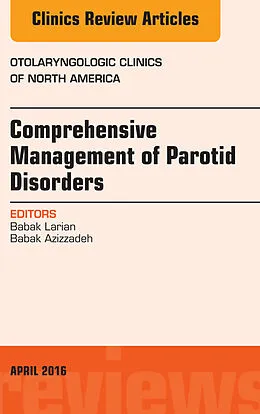 E-Book (epub) Comprehensive Management of Parotid Disorders, An Issue of Otolaryngologic Clinics of North America von Babak Larian, Babak Azizzadeh