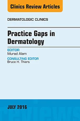 E-Book (epub) Practice Gaps in Dermatology, An Issue of Dermatologic Clinics von Murad Alam