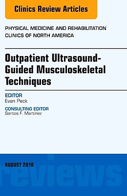 eBook (pdf) Outpatient Ultrasound-Guided Musculoskeletal Techniques, An Issue of Physical Medicine and Rehabilitation Clinics of North America, de Evan Peck