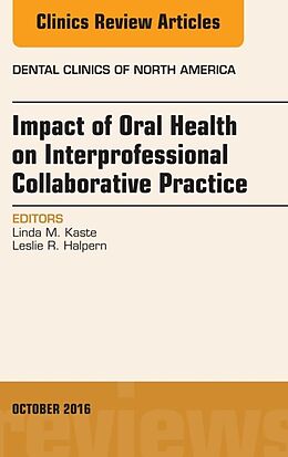 eBook (epub) Impact of Oral Health on Interprofessional Collaborative Practice, An Issue of Dental Clinics of North America, E-Book de Leslie R. Halpern, Linda M. Kaste