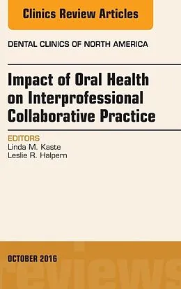 ePUB Impact of Oral Health on Interprofessional Collaborative Practice, An Issue of Dental Clinics of North America, E-Book von Leslie R. Halpern, Linda M. Kaste