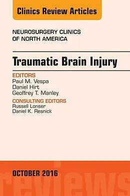E-Book (epub) Traumatic Brain Injury, An Issue of Neurosurgery Clinics of North America von Paul M. Vespa, Daniel Hirt, Geoffrey T. Manley