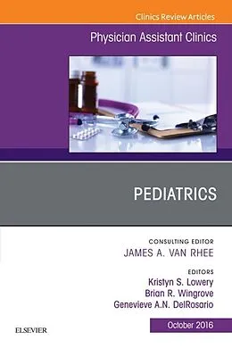 E-Book (epub) Pediatrics, An Issue of Physician Assistant Clinics von Brian Wingrove, Kristyn Lowery, Genevieve Delrosario