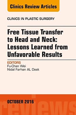 E-Book (epub) Free Tissue Transfer to Head and Neck: Lessons Learned from Unfavorable Results, An Issue of Clinics in Plastic Surgery von Fu-Chan Wei, Nidal Farhan AL Deek