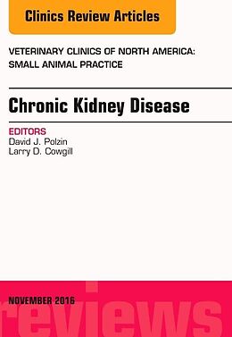 Fester Einband Chronic Kidney Disease, An Issue of Veterinary Clinics of North America: Small Animal Practice von David J. Polzin, Larry D. Cowgill