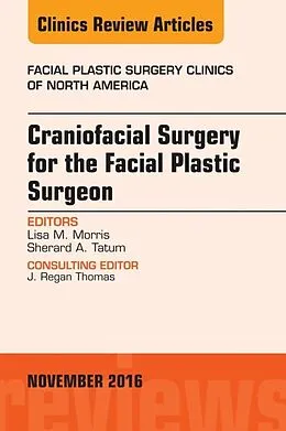 E-Book (epub) Craniofacial Surgery for the Facial Plastic Surgeon, An Issue of Facial Plastic Surgery Clinics von Lisa M. Morris, Sherard A. Tatum