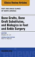 E-Book (epub) Bone Grafts, Bone Graft Substitutes, and Biologics in Foot and Ankle Surgery, An Issue of Foot and Ankle Clinics of North America von Sheldon S. Lin