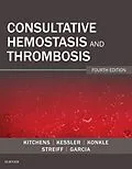 E-Book (epub) Consultative Hemostasis and Thrombosis E-Book von Craig S. Kitchens MD, Barbara A Konkle MD, Craig M. Kessler MD