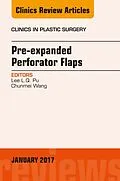 ePUB Pre-Expanded Perforator Flaps, An Issue of Clinics in Plastic Surgery von Lee L. Q. Pu, Chunmei Wang
