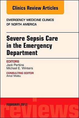 Livre Relié Severe Sepsis Care in the Emergency Department, An Issue of Emergency Medicine Clinics of North America de John C. Perkins Jr, Michael E. Winters