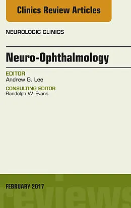 E-Book (epub) Neuro-Ophthalmology, An Issue of Neurologic Clinics von Andrew G. Lee
