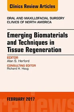 ePUB Emerging Biomaterials and Techniques in Tissue Regeneration, An Issue of Oral and Maxillofacial Surgery Clinics of North America von Alan S. Herford