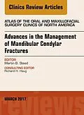 E-Book (epub) Advances in the Management of Mandibular Condylar Fractures, An Issue of Atlas of the Oral & Maxillofacial Surgery von Martin B Steed