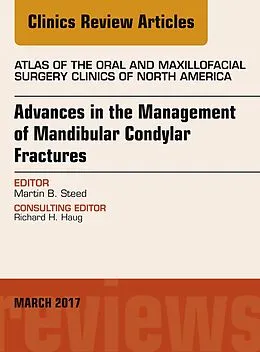 E-Book (epub) Advances in the Management of Mandibular Condylar Fractures, An Issue of Atlas of the Oral & Maxillofacial Surgery von Martin B Steed