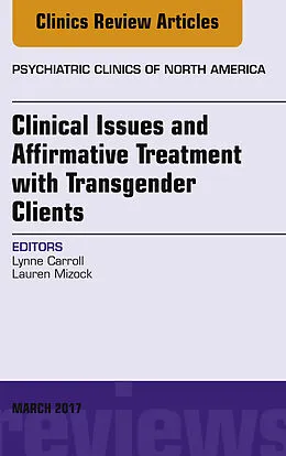 E-Book (epub) Clinical Issues and Affirmative Treatment with Transgender Clients, An Issue of Psychiatric Clinics of North America von Lynne Carroll, Lauren Mizock
