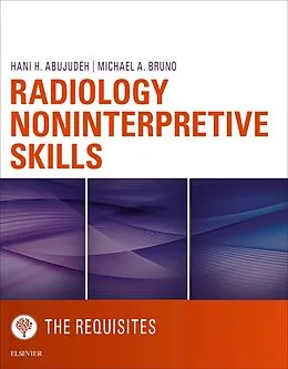 E-Book (epub) Radiology Noninterpretive Skills: The Requisites eBook von Mba Abujudeh MD, Michael A. Bruno MD