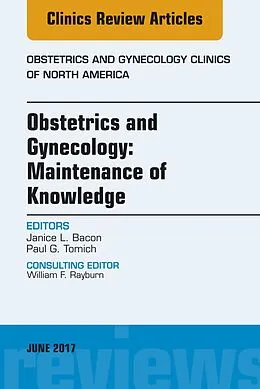 E-Book (epub) Obstetrics and Gynecology: Maintenance of Knowledge, An Issue of Obstetrics and Gynecology Clinics von Janice L. Bacon, Paul G. Tomich