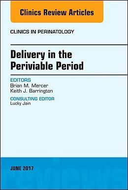 ePUB Delivery in the Periviable Period, An Issue of Clinics in Perinatology von Brian Mercer, Keith J. Barrington