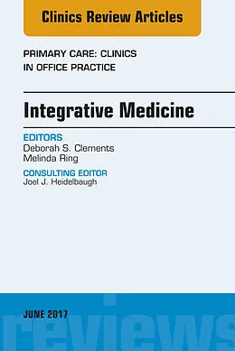 E-Book (epub) Integrative Medicine, An Issue of Primary Care: Clinics in Office Practice von Deborah S. Clements, Melinda Ring, Anuj Shah
