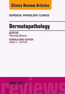 E-Book (epub) Dermatopathology, An Issue of Surgical Pathology Clinics von Thomas Brenn