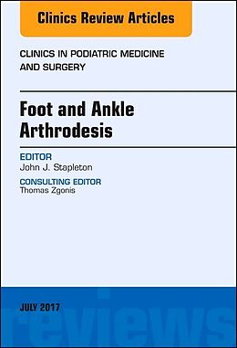 Fester Einband Foot and Ankle Arthrodesis, An Issue of Clinics in Podiatric Medicine and Surgery von John J. Stapleton