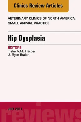 E-Book (epub) Hip Dysplasia, An Issue of Veterinary Clinics of North America: Small Animal Practice von Tisha A. M. Harper, J. Ryan Butler