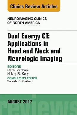 E-Book (epub) Dual Energy CT: Applications in Head and Neck and Neurologic Imaging, An Issue of Neuroimaging Clinics of North America von Reza Forghani, Hillary R. Kelly
