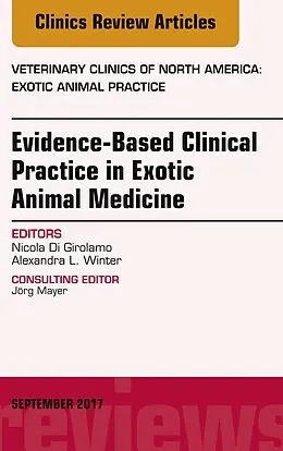 ePUB Evidence-Based Clinical Practice in Exotic Animal Medicine, An Issue of Veterinary Clinics of North America: Exotic Animal Practice von Nicola Di Girolamo, Alexandra L. Winter