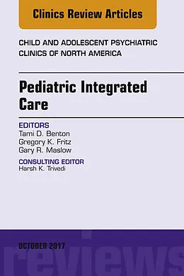E-Book (epub) Pediatric Integrated Care, An Issue of Child and Adolescent Psychiatric Clinics of North America von Tami D. Benton, Gregory K. Fritz, Gary R. Maslow