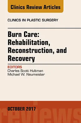 E-Book (epub) Burn Care: Reconstruction, Rehabilitation, and Recovery, An Issue of Clinics in Plastic Surgery von Charles Scott Hultman, Michael W. Neumeister