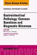 ePUB Gastrointestinal Pathology: Common Questions and Diagnostic Dilemmas, An Issue of Surgical Pathology Clinics von Rhonda K. Yantiss