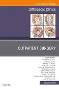 E-Book (epub) Outpatient Surgery, An Issue of Orthopedic Clinics von Frederick M Azar, John C. Weinlein, Michael J. Beebee