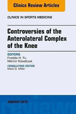 ePUB Controversies of the Anterolateral Complex of the Knee, An Issue of Clinics in Sports Medicine von Freddie H. Fu, Marcin Kowalczuk