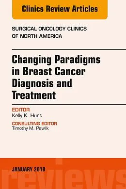 E-Book (epub) Changing Paradigms in Breast Cancer Diagnosis and Treatment, An Issue of Surgical Oncology Clinics of North America, E-Book von Kelly K. Hunt