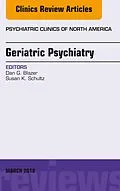 E-Book (epub) Geriatric Psychiatry, An Issue of Psychiatric Clinics of North America von Dan G. Blazer, Susan K. Schultz