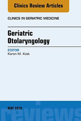E-Book (epub) Geriatric Otolaryngology, An Issue of Clinics in Geriatric Medicine von Karen M. Kost