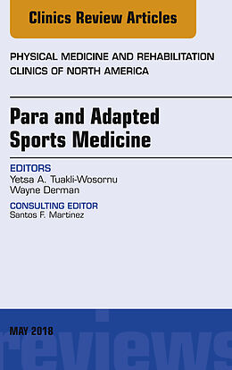 E-Book (epub) Para and Adapted Sports Medicine, An Issue of Physical Medicine and Rehabilitation Clinics of North America von Yetsa A. Tuakli-Wosornu, Wayne Derman