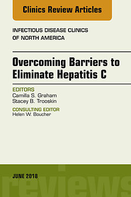 E-Book (epub) Overcoming Barriers to Eliminate Hepatitis C, An Issue of Infectious Disease Clinics of North America von Camilla S. Graham, Stacey B. Trooskin