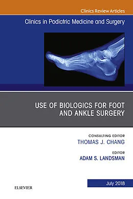 E-Book (epub) Use of Biologics for Foot and Ankle Surgery, An Issue of Clinics in Podiatric Medicine and Surgery von Adam Landsman