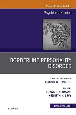 E-Book (epub) Borderline Personality Disorder, An Issue of Psychiatric Clinics of North America von Frank Yeomans, Kenneth Levy