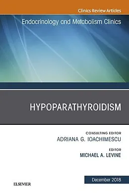 E-Book (epub) Hypoparathyroidism, An Issue of Endocrinology and Metabolism Clinics of North America von Michael A. Levine
