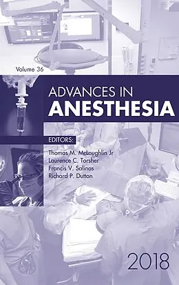 E-Book (epub) Advances in Anesthesia 2018 von Thomas M. McLoughlin, Laurence Torsher, Richard Dutton