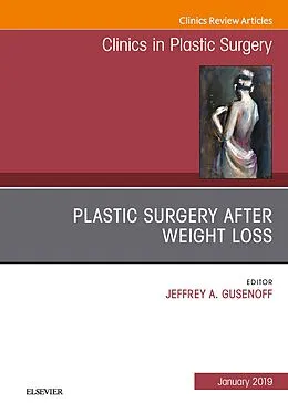 E-Book (epub) Plastic Surgery After Weight Loss, An Issue of Clinics in Plastic Surgery, Ebook von Jeffrey Gusenoff