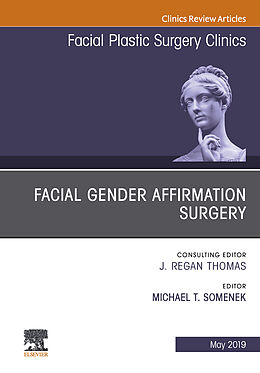 E-Book (epub) Facial Gender Affirmation Surgery, An Issue of Facial Plastic Surgery Clinics of North America von Michael T Somenek