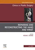 E-Book (epub) Repairing and Reconstructing the Hand and Wrist, An Issue of Clinics in Podiatric Medicine and Surgery von Kevin C. Chung
