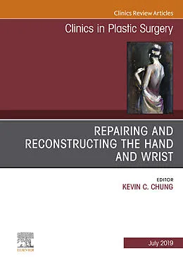 E-Book (epub) Repairing and Reconstructing the Hand and Wrist, An Issue of Clinics in Podiatric Medicine and Surgery von Kevin C. Chung