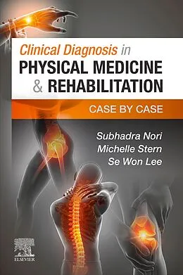 E-Book (epub) Clinical Diagnosis in Physical Medicine & Rehabilitation E-Book von Subhadra Nori MD, Michelle Stern MD, Se Won Lee MD